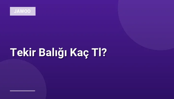 Tekir Balığı Kaç Tl?