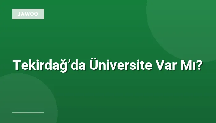 Tekirdağ’da Üniversite Var Mı?