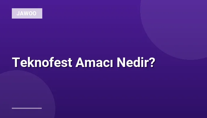 Teknofest Amacı Nedir?
