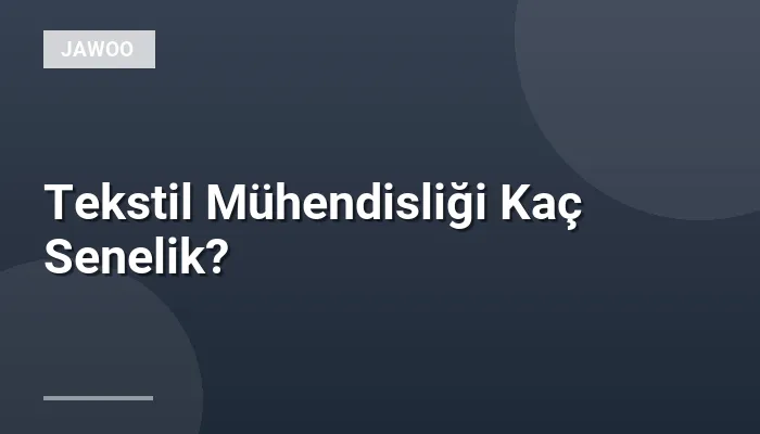 Tekstil Mühendisliği Kaç Senelik?