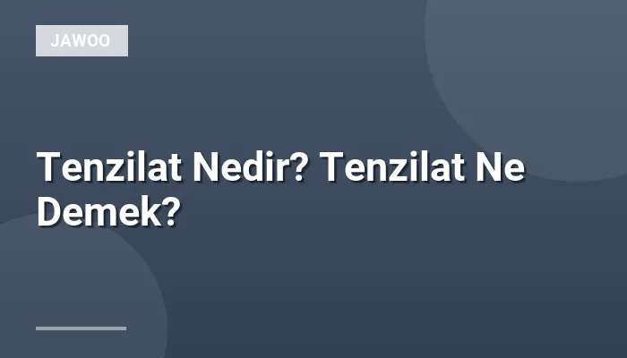 Tenzilat Nedir? Tenzilat Ne Demek?