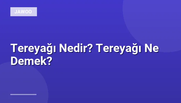 Tereyağı Nedir? Tereyağı Ne Demek?