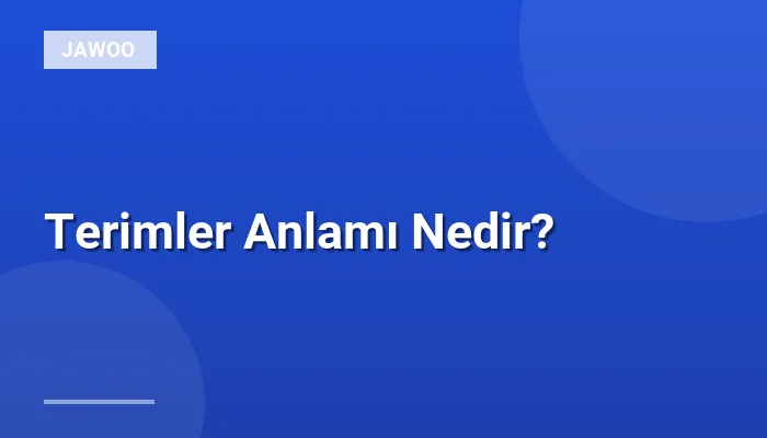 Terimler Anlamı Nedir?