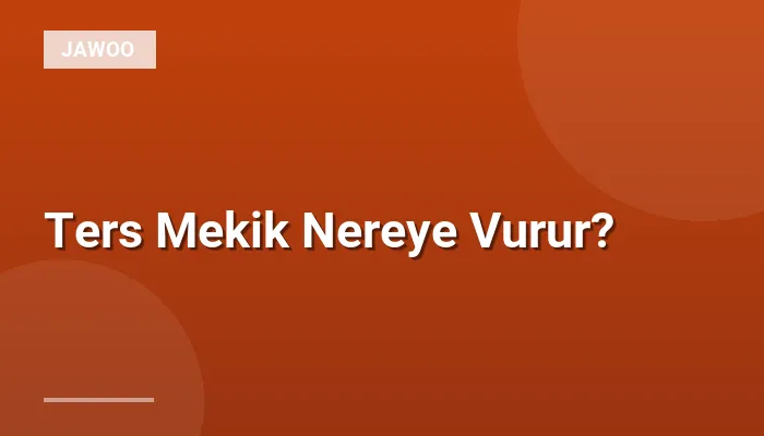 Ters Mekik Nereye Vurur?
