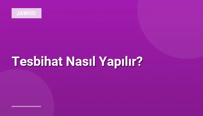 Tesbihat Nasıl Yapılır?