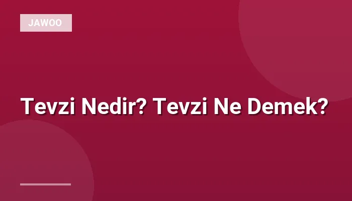 Tevzi Nedir? Tevzi Ne Demek?