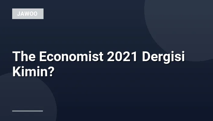 The Economist 2021 Dergisi Kimin?
