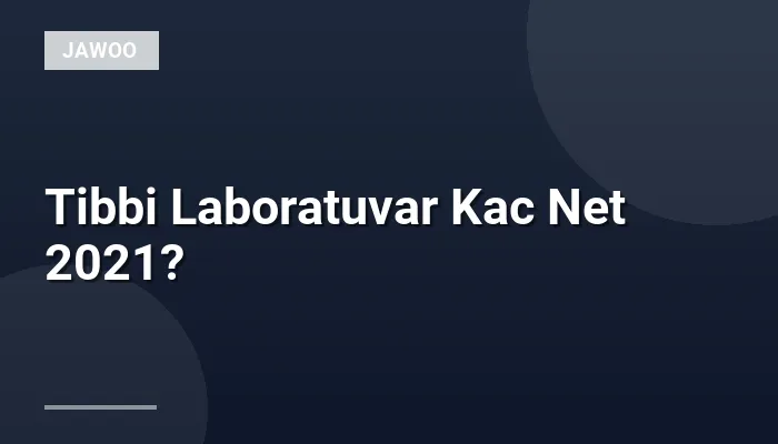 Tibbi Laboratuvar Kac Net 2021?