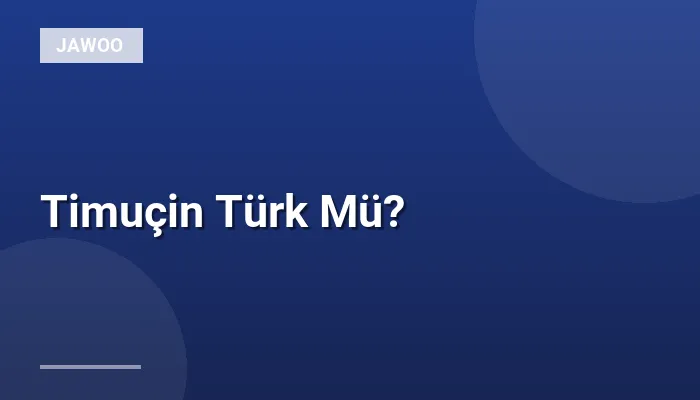 Timuçin Türk Mü?