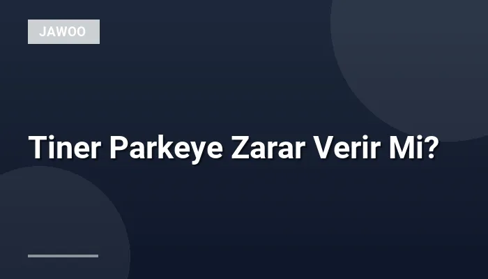 Tiner Parkeye Zarar Verir Mi?