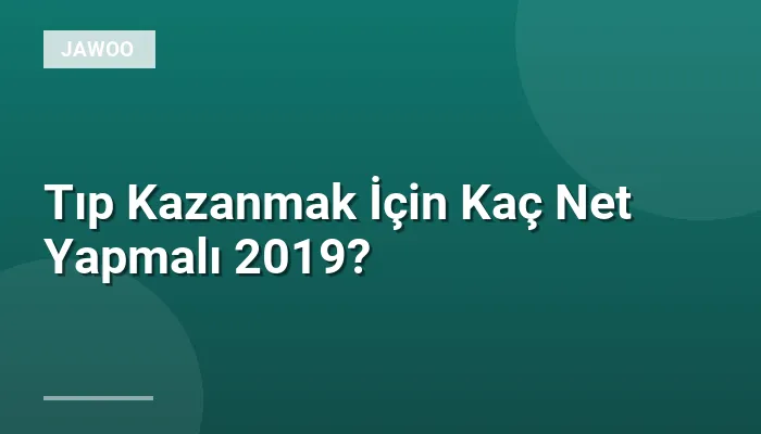 Tıp Kazanmak İçin Kaç Net Yapmalı 2019?