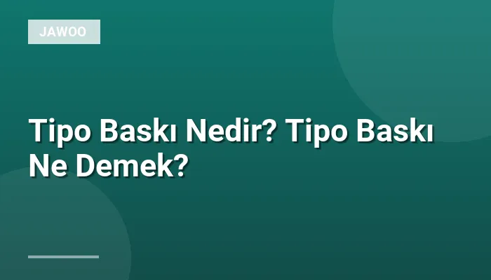 Tipo Baskı Nedir? Tipo Baskı Ne Demek?