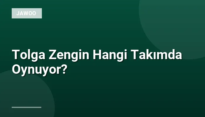 Tolga Zengin Hangi Takımda Oynuyor?