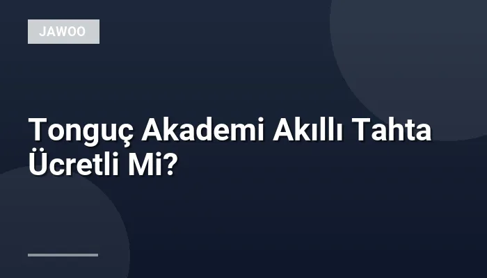 Tonguç Akademi Akıllı Tahta Ücretli Mi?