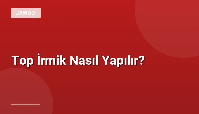 Top İrmik Nasıl Yapılır?