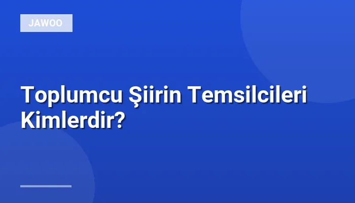 Toplumcu Şiirin Temsilcileri Kimlerdir?
