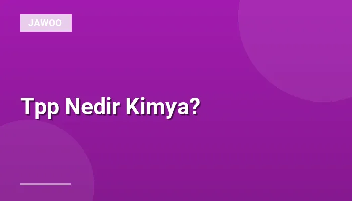 Tpp Nedir Kimya?