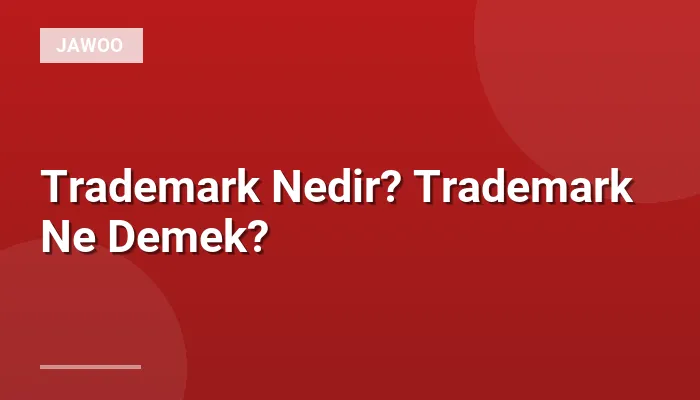 Trademark Nedir? Trademark Ne Demek?