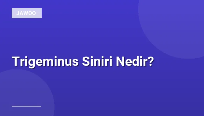 Trigeminus Siniri Nedir?