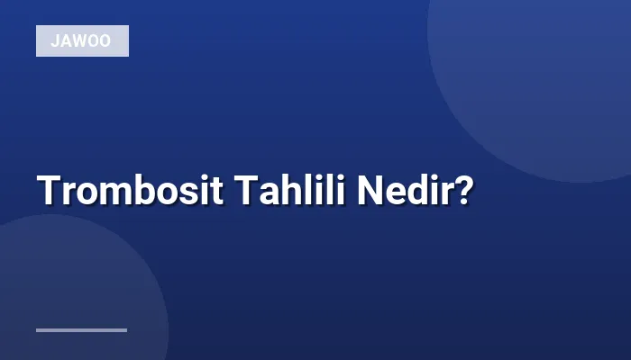 Trombosit Tahlili Nedir?