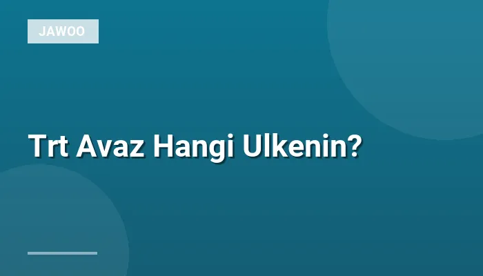 Trt Avaz Hangi Ulkenin?