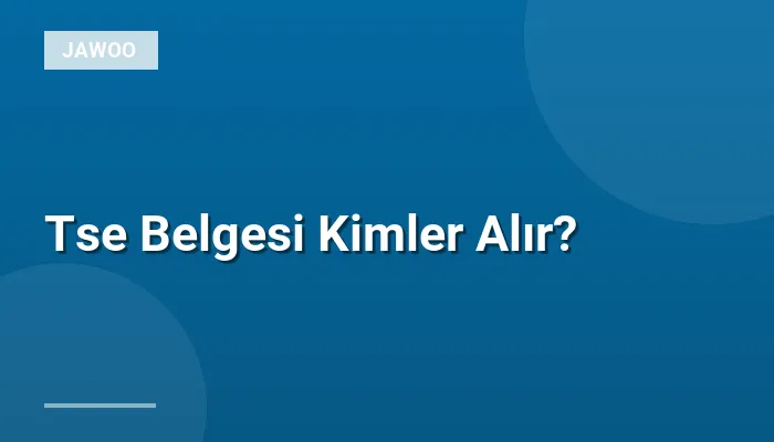 Tse Belgesi Kimler Alır?