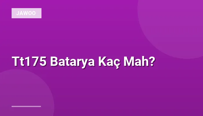 Tt175 Batarya Kaç Mah?