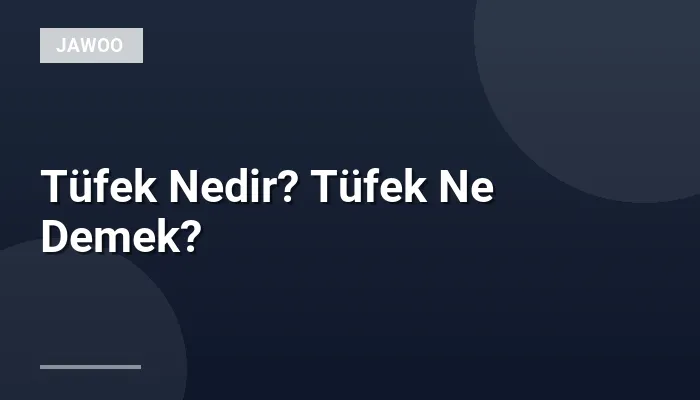 Tüfek Nedir? Tüfek Ne Demek?