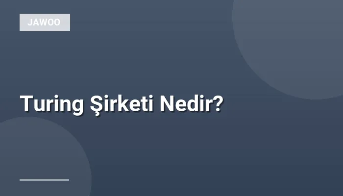 Turing Şirketi Nedir?