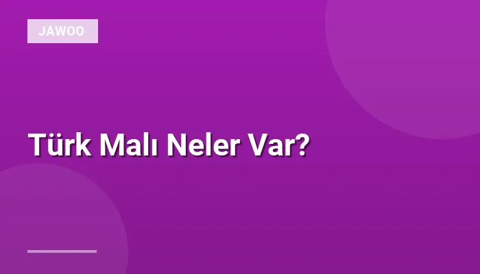 Türk Malı Neler Var?