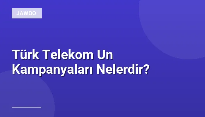 Türk Telekom Un Kampanyaları Nelerdir?