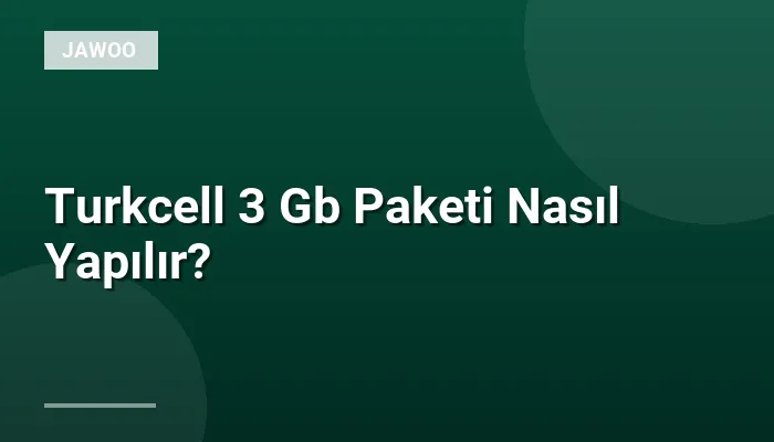 Turkcell 3 Gb Paketi Nasıl Yapılır?
