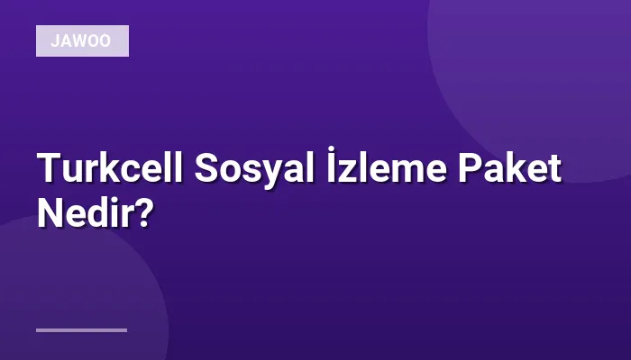 Turkcell Sosyal İzleme Paket Nedir?