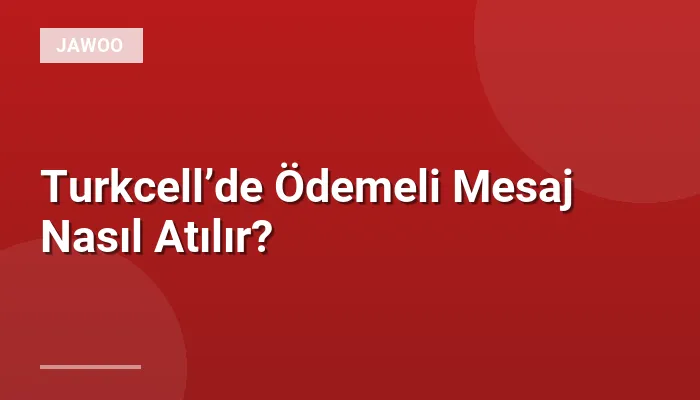Turkcell’de Ödemeli Mesaj Nasıl Atılır?