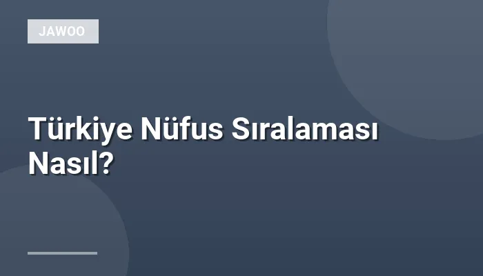 Türkiye Nüfus Sıralaması Nasıl?