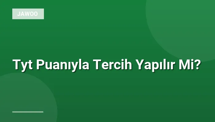 Tyt Puanıyla Tercih Yapılır Mi?