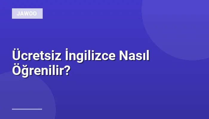 Ücretsiz İngilizce Nasıl Öğrenilir?