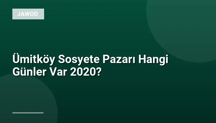 Ümitköy Sosyete Pazarı Hangi Günler Var 2020?