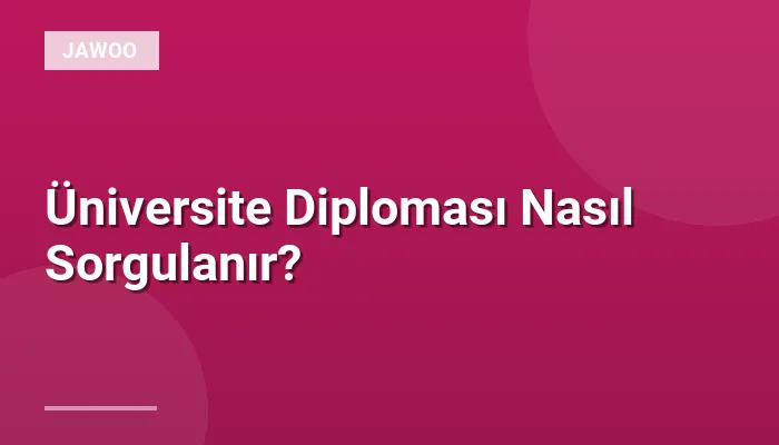 Üniversite Diploması Nasıl Sorgulanır?