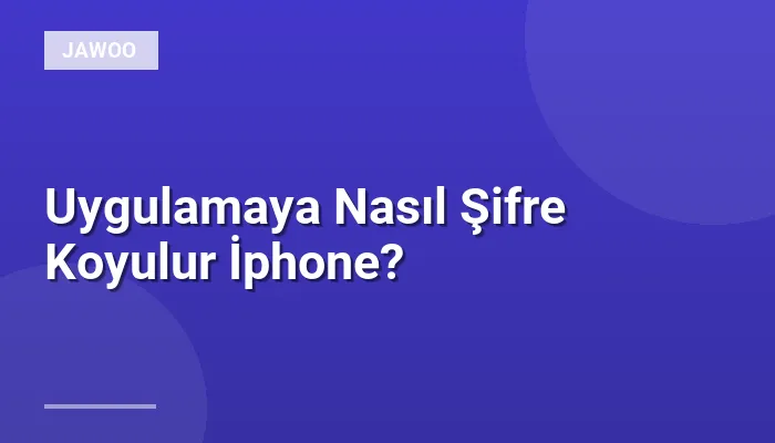 Uygulamaya Nasıl Şifre Koyulur İphone?