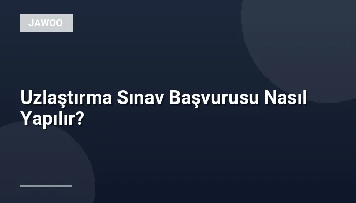 Uzlaştırma Sınav Başvurusu Nasıl Yapılır?
