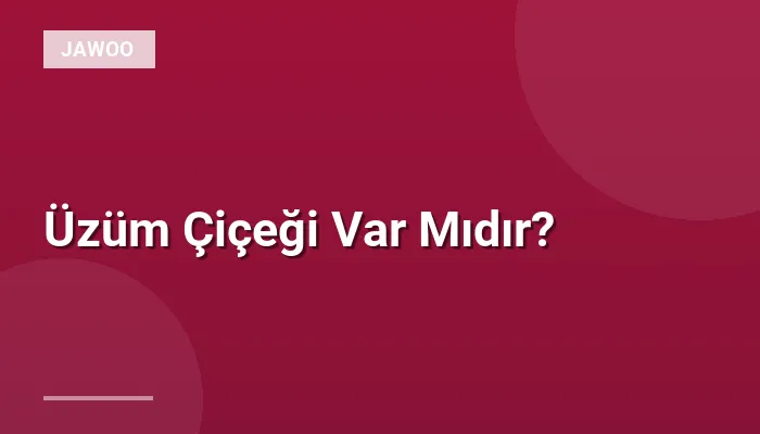 Üzüm Çiçeği Var Mıdır?