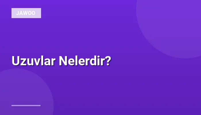 Uzuvlar Nelerdir?