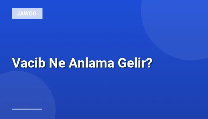 Vacib Ne Anlama Gelir?
