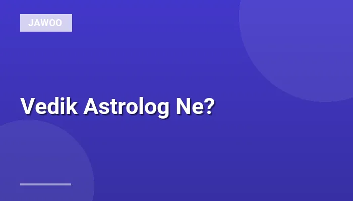 Vedik Astrolog Ne?