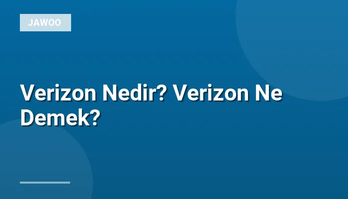 Verizon Nedir? Verizon Ne Demek?