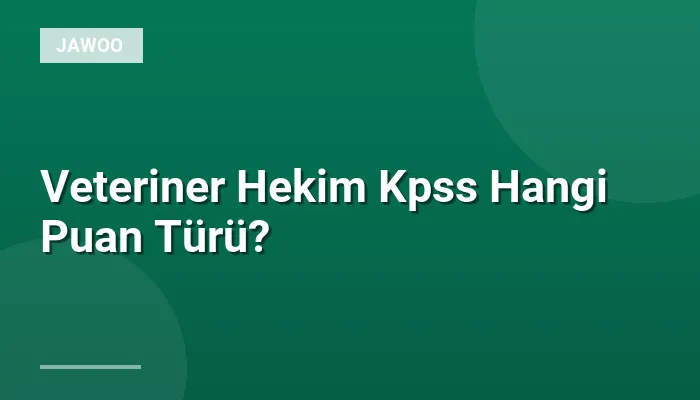 Veteriner Hekim Kpss Hangi Puan Türü?