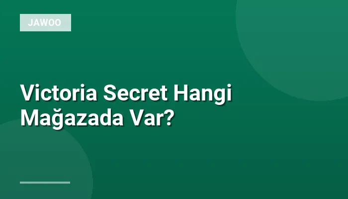 Victoria Secret Hangi Mağazada Var?