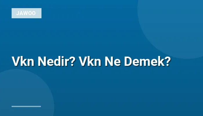 Vkn Nedir? Vkn Ne Demek?