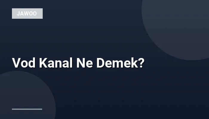 Vod Kanal Ne Demek?